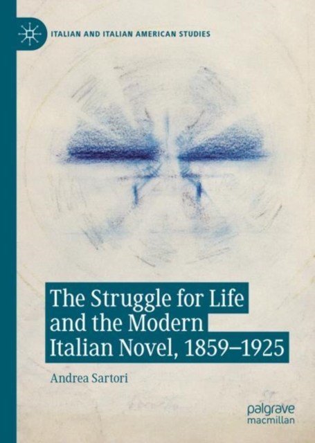 The Struggle for Life and the Modern Italian Novel, 1859-1925, Hardback Book
