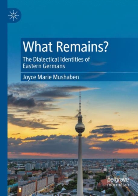 What Remains? : The Dialectical Identities of Eastern Germans, Paperback / softback Book