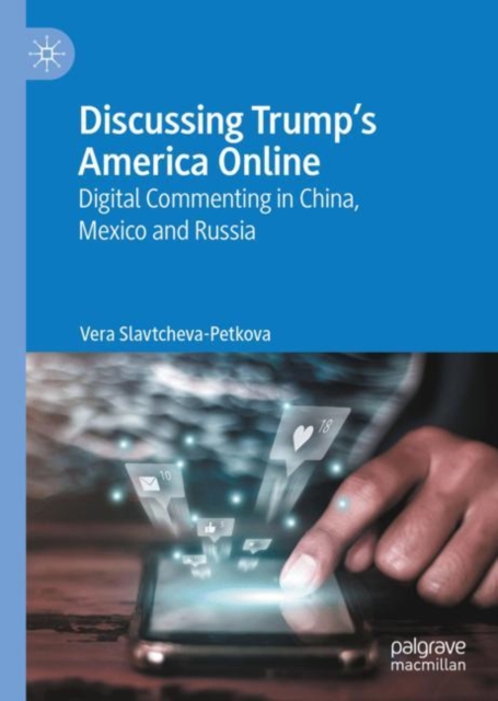 Discussing Trump's America Online : Digital Commenting in China, Mexico and Russia, EPUB eBook