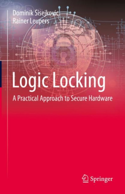 Logic Locking : A Practical Approach to Secure Hardware, Hardback Book