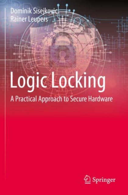 Logic Locking : A Practical Approach to Secure Hardware, Paperback / softback Book