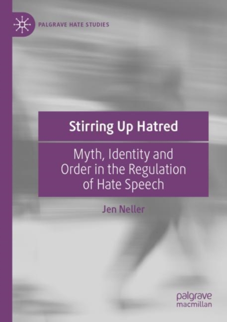 Stirring Up Hatred : Myth, Identity and Order in the Regulation of Hate Speech, Paperback / softback Book
