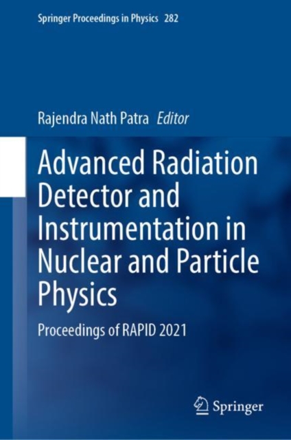 Advanced Radiation Detector and Instrumentation in Nuclear and Particle Physics : Proceedings of RAPID 2021, Hardback Book
