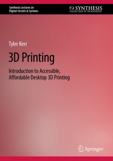 3D Printing : Introduction to Accessible, Affordable Desktop 3D Printing, EPUB eBook
