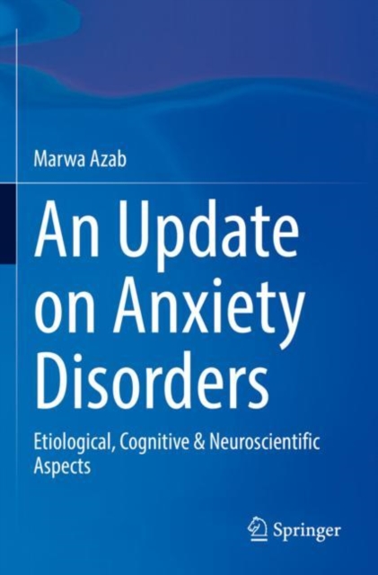 An Update on Anxiety Disorders : Etiological, Cognitive & Neuroscientific Aspects, Paperback / softback Book