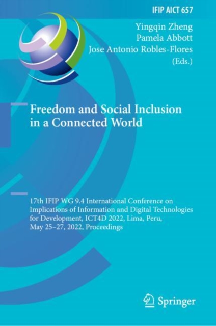 Freedom and Social Inclusion in a Connected World : 17th IFIP WG 9.4 International Conference on Implications of Information and Digital Technologies for Development, ICT4D 2022, Lima, Peru, May 25-27, Hardback Book