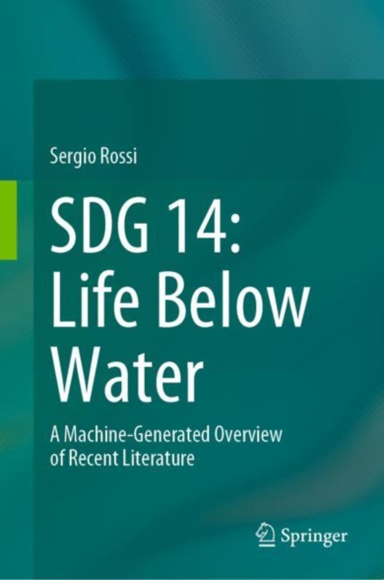 SDG 14: Life Below Water : A Machine-Generated Overview of Recent Literature, Hardback Book