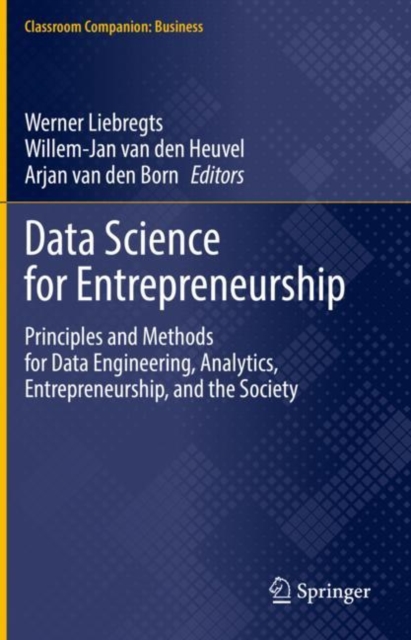 Data Science for Entrepreneurship : Principles and Methods for Data Engineering, Analytics, Entrepreneurship, and the Society, Hardback Book