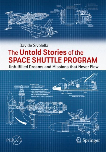 The Untold Stories of the Space Shuttle Program : Unfulfilled Dreams and Missions that Never Flew, Paperback / softback Book