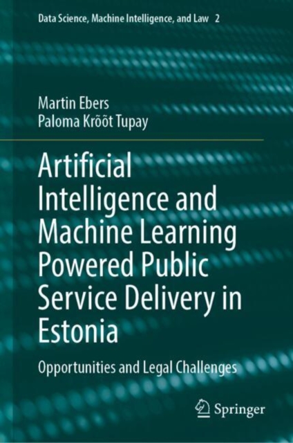Artificial Intelligence and Machine Learning Powered Public Service Delivery in Estonia : Opportunities and Legal Challenges, Hardback Book