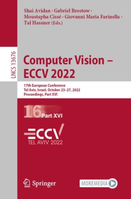 Computer Vision - ECCV 2022 : 17th European Conference, Tel Aviv, Israel, October 23-27, 2022, Proceedings, Part XVI, Paperback / softback Book