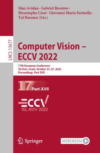 Computer Vision - ECCV 2022 : 17th European Conference, Tel Aviv, Israel, October 23-27, 2022, Proceedings, Part XVII, Paperback / softback Book