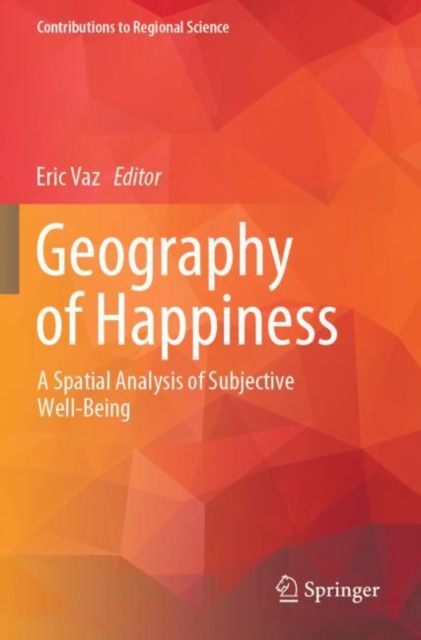 Geography of Happiness : A Spatial Analysis of Subjective Well-Being, Paperback / softback Book