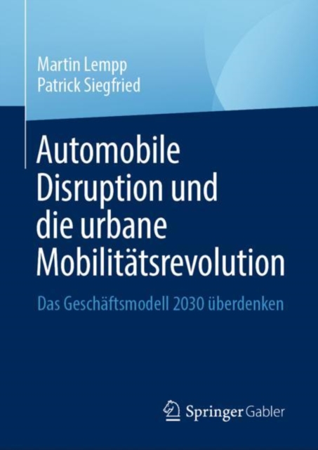 Automobile Disruption und die urbane Mobilitatsrevolution : Das Geschaftsmodell 2030 uberdenken, EPUB eBook