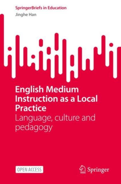 English Medium Instruction as a Local Practice : Language, culture and pedagogy, Paperback / softback Book