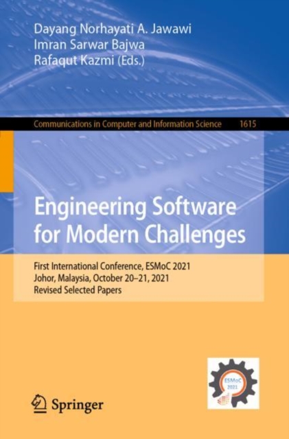Engineering Software for Modern Challenges : First International Conference, ESMoC 2021, Johor, Malaysia, October 20-21, 2021, Revised Selected Papers, Paperback / softback Book