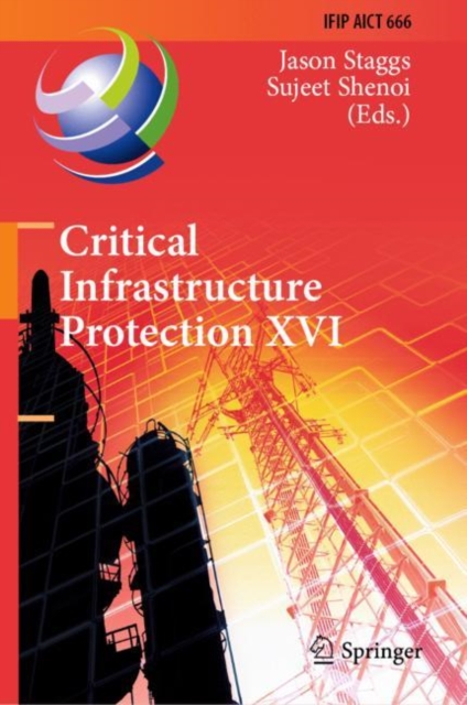 Critical Infrastructure Protection XVI : 16th IFIP WG 11.10 International Conference, ICCIP 2022, Virtual Event, March 14-15, 2022, Revised Selected Papers, Hardback Book