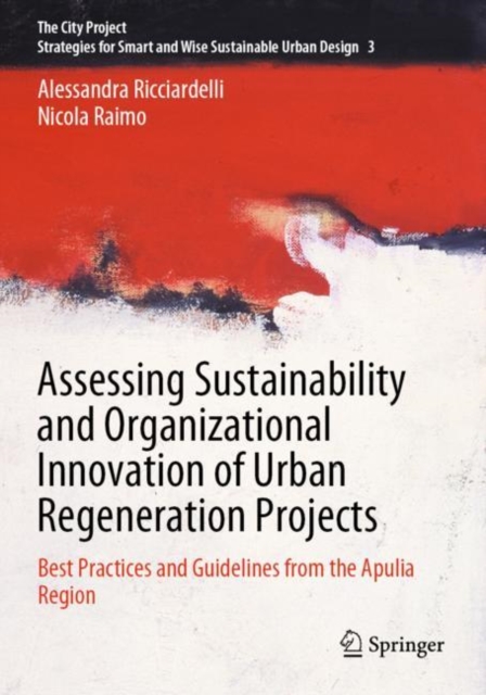 Assessing Sustainability and Organizational Innovation of Urban Regeneration Projects : Best Practices and Guidelines from the Apulia Region, Paperback / softback Book