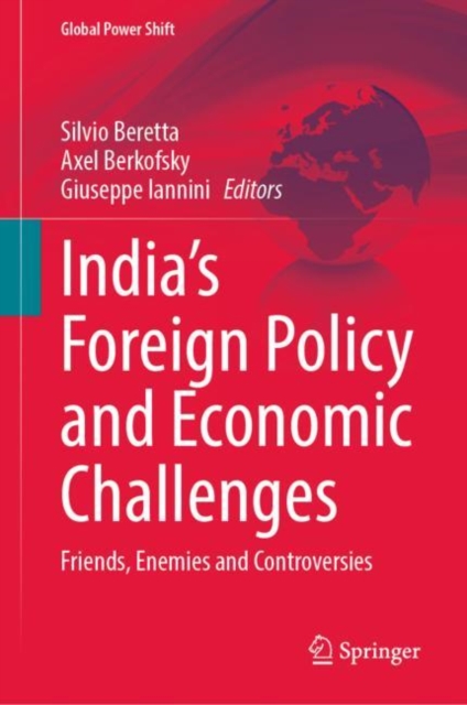 India’s Foreign Policy and Economic Challenges : Friends, Enemies and Controversies, Hardback Book