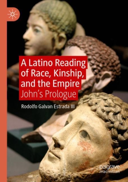 A Latino Reading of Race, Kinship, and the Empire : John’s Prologue, Paperback / softback Book