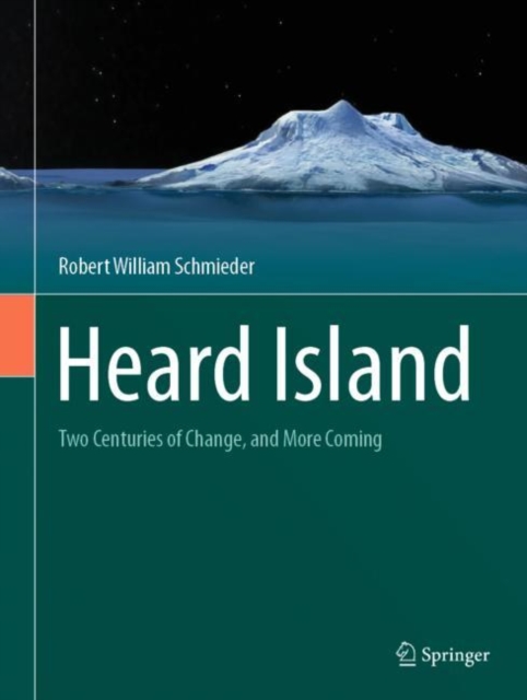 Heard Island : Two Centuries of Change, and More Coming, Hardback Book