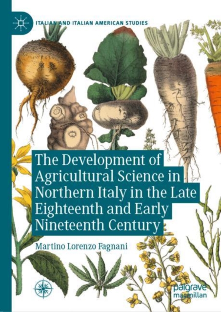 The Development of Agricultural Science in Northern Italy in the Late Eighteenth and Early Nineteenth Century, Hardback Book