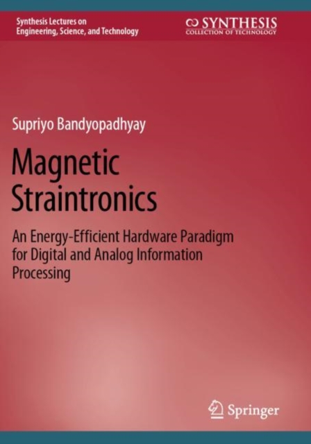 Magnetic Straintronics : An Energy-Efficient Hardware Paradigm for Digital and Analog Information Processing, Paperback / softback Book