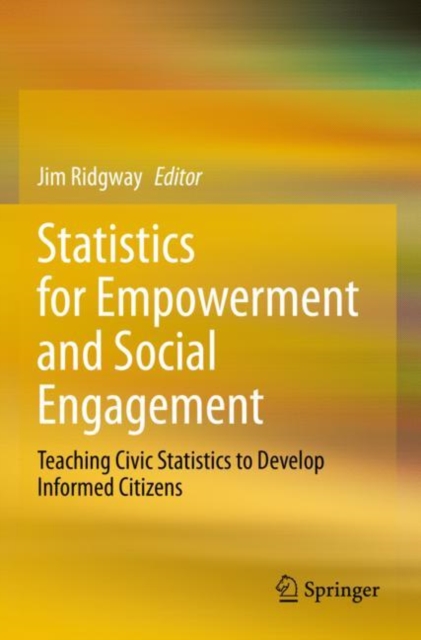 Statistics for Empowerment and Social Engagement : Teaching Civic Statistics to Develop Informed Citizens, Paperback / softback Book