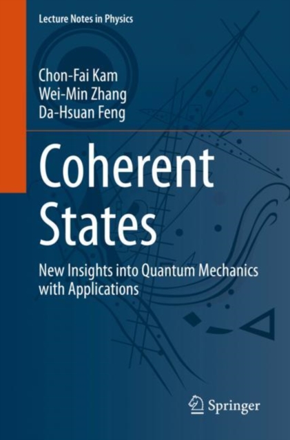 Coherent States : New Insights into Quantum Mechanics with Applications, Paperback / softback Book