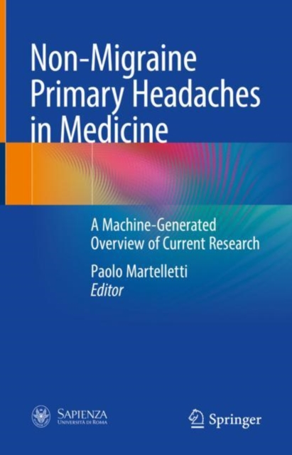 Non-Migraine Primary Headaches in Medicine : A Machine-Generated Overview of Current Research, Hardback Book