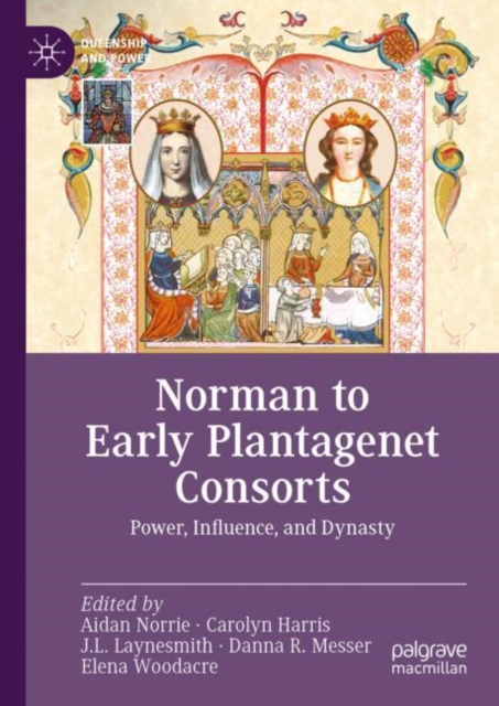 Norman to Early Plantagenet Consorts : Power, Influence, and Dynasty, EPUB eBook