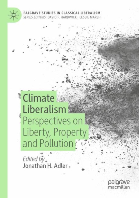 Climate Liberalism : Perspectives on Liberty, Property and Pollution, Paperback / softback Book