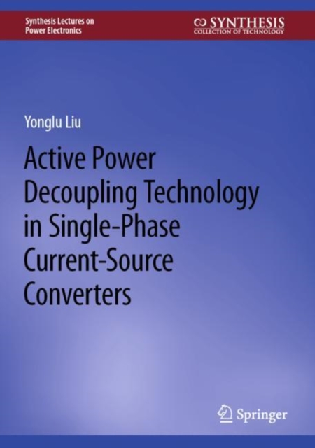 Active Power Decoupling Technology in Single-Phase Current-Source Converters, EPUB eBook