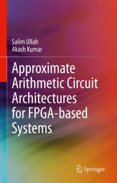 Approximate Arithmetic Circuit Architectures for FPGA-based Systems, Hardback Book