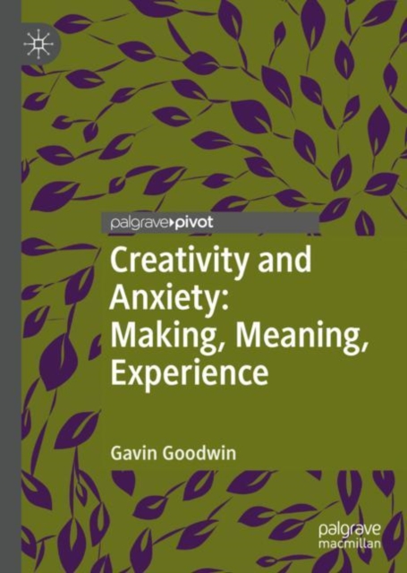 Creativity and Anxiety: Making, Meaning, Experience, Hardback Book