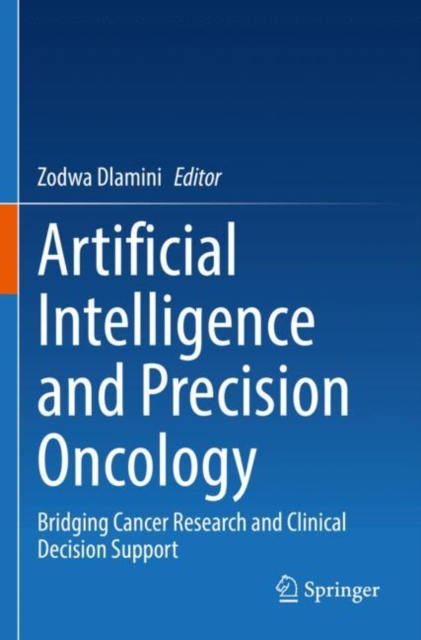 Artificial Intelligence and Precision Oncology : Bridging Cancer Research and Clinical Decision Support, Paperback / softback Book
