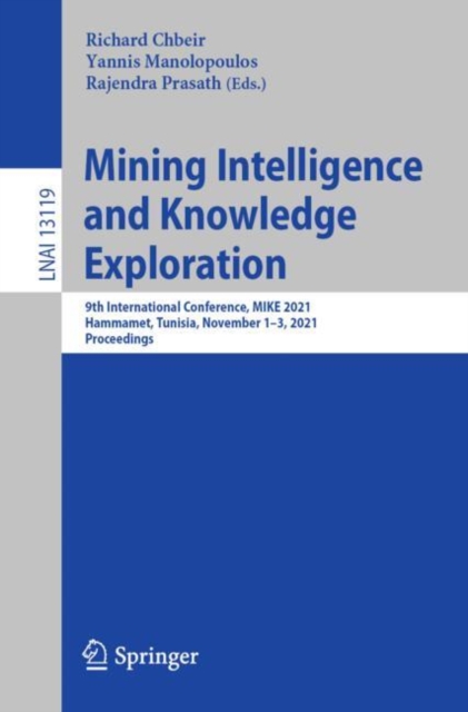 Mining Intelligence and Knowledge Exploration : 9th International Conference, MIKE 2021, Hammamet, Tunisia, November 1-3, 2021, Proceedings, Paperback / softback Book