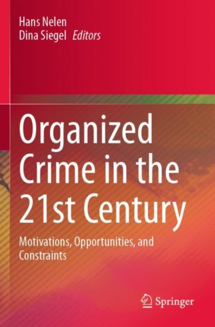 Organized Crime in the 21st Century : Motivations, Opportunities, and Constraints, Paperback / softback Book
