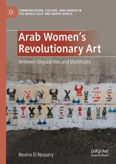 Arab Women's Revolutionary Art : Between Singularities and Multitudes, Hardback Book