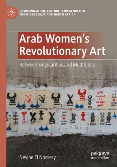Arab Women's Revolutionary Art : Between Singularities and Multitudes, Paperback / softback Book