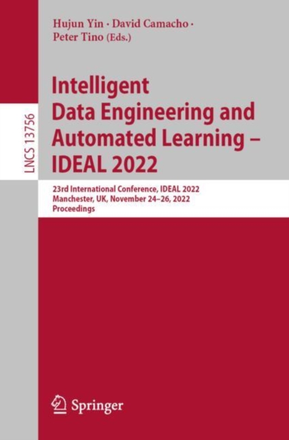 Intelligent Data Engineering and Automated Learning - IDEAL 2022 : 23rd International Conference, IDEAL 2022, Manchester, UK, November 24-26, 2022, Proceedings, Paperback / softback Book