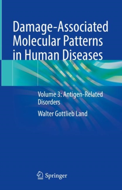 Damage-Associated Molecular Patterns in Human Diseases : Volume 3: Antigen-Related Disorders, Hardback Book