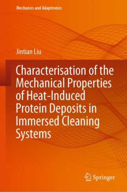 Characterisation of the Mechanical Properties of Heat-Induced Protein Deposits in Immersed Cleaning Systems, EPUB eBook