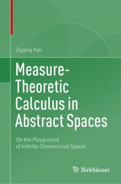 Measure-Theoretic Calculus in Abstract Spaces : On the Playground of Infinite-Dimensional Spaces, Hardback Book