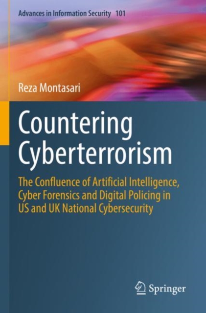 Countering Cyberterrorism : The Confluence of Artificial Intelligence, Cyber Forensics and Digital Policing in US and UK National Cybersecurity, Paperback / softback Book
