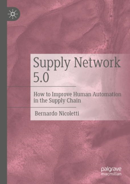 Supply Network 5.0 : How to Improve Human Automation in the Supply Chain, Paperback / softback Book