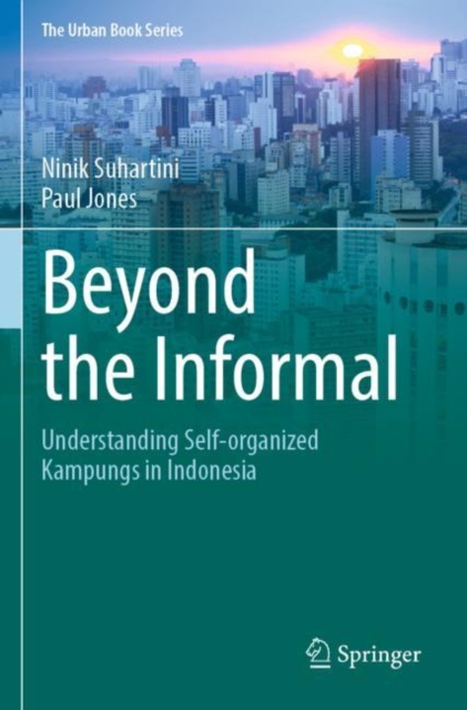 Beyond the Informal : Understanding Self-Organized Kampungs in Indonesia, Paperback / softback Book