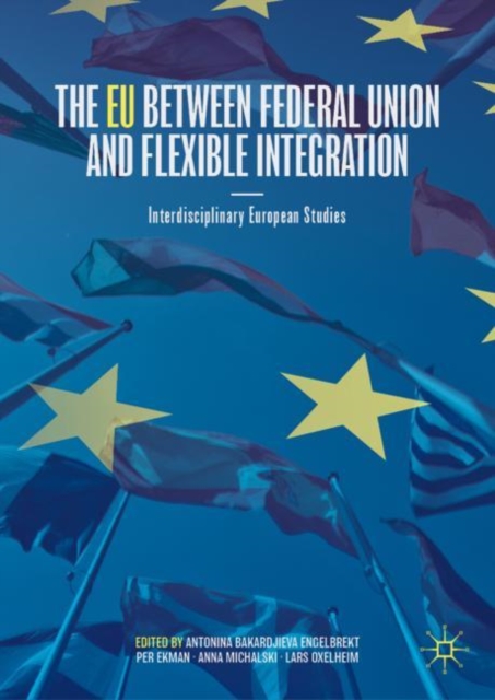 The EU between Federal Union and Flexible Integration : Interdisciplinary European Studies, Hardback Book