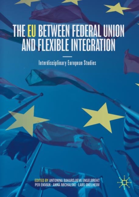 The EU between Federal Union and Flexible Integration : Interdisciplinary European Studies, Paperback / softback Book
