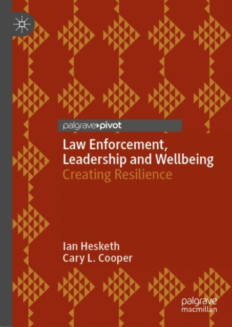 Law Enforcement, Leadership and Wellbeing : Creating Resilience, Hardback Book
